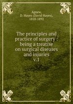 The principles and practice of surgery : being a treatise on surgical diseases and injuries. v.1