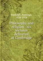 Philosophy and religion : six lectures delivered at Cambridge