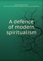 A defence of modern spiritualism