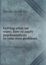 Getting what we want; how to apply psychoanalysis to your own problems