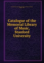 Catalogue of the Memorial Library of Music, Stanford University
