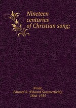 Nineteen centuries of Christian song;