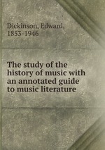 The study of the history of music with an annotated guide to music literature
