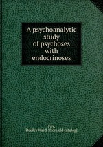 A psychoanalytic study of psychoses with endocrinoses