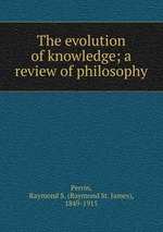 The evolution of knowledge; a review of philosophy