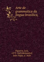 Arte de grammatica da lingua brasilica,