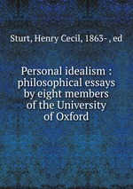 Personal idealism : philosophical essays by eight members of the University of Oxford