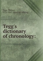Tegg`s dictionary of chronology: