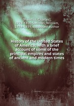 History of the United States of America; with a brief account of some of the principal empires and states of ancient and modern times