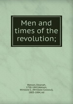 Men and times of the revolution;