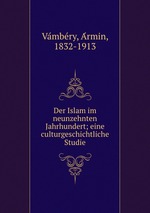 Der Islam im neunzehnten Jahrhundert; eine culturgeschichtliche Studie