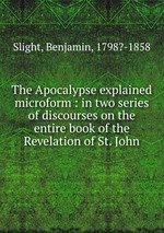 The Apocalypse explained microform : in two series of discourses on the entire book of the Revelation of St. John
