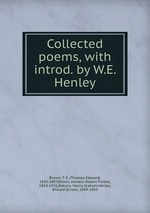 Collected poems, with introd. by W.E. Henley
