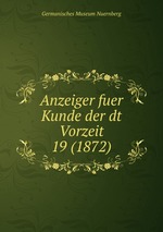 Anzeiger fuer Kunde der dt Vorzeit 19 (1872)