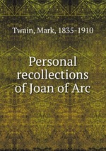 Personal recollections of Joan of Arc