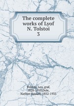 The complete works of Lyof N. Tolstoi. 3