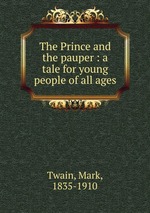 The Prince and the pauper : a tale for young people of all ages