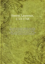The works of Laurence Sterne; containing The life and opinions of Tristram Shandy, Gent.; A sentimental journey through France and Italy; sermons, letters, &c. with A life of the author, written by himself. 1