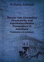 Herons von Alexandria Druckwerke und Automatentheater. Pneumatica et automata