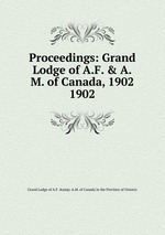 Proceedings: Grand Lodge of A.F. & A.M. of Canada, 1902. 1902