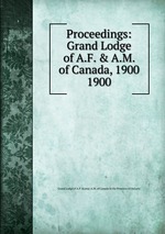 Proceedings: Grand Lodge of A.F. & A.M. of Canada, 1900. 1900