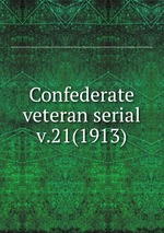 Confederate veteran serial. v.21(1913)