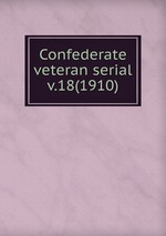 Confederate veteran serial. v.18(1910)