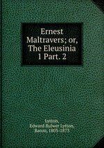 Ernest Maltravers; or, The Eleusinia. 1 Part. 2