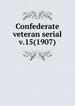 Confederate veteran serial. v.15(1907)