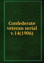 Confederate veteran serial. v.14(1906)