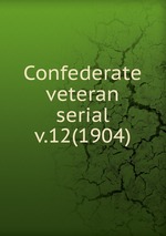 Confederate veteran serial. v.12(1904)