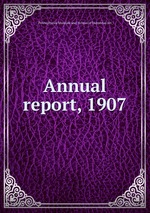 Annual report, 1907