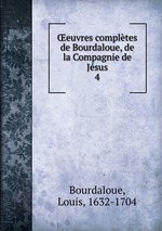 euvres compltes de Bourdaloue, de la Compagnie de Jsus. 4