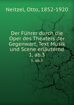 Der Fhrer durch die Oper des Theaters der Gegenwart, Text Musik und Scene erluternd. 1, ab.3