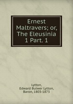 Ernest Maltravers; or, The Eleusinia. 1 Part. 1