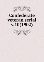 Confederate veteran serial. v.10(1902)