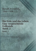 Die Erde und das Leben. Eine vergleichende Erdkunde. Band. 2