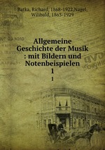 Allgemeine Geschichte der Musik : mit Bildern und Notenbeispielen. 1