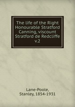 The life of the Right Honourable Stratford Canning, viscount Stratford de Redcliffe. v.2