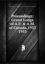 Proceedings: Grand Lodge of A.F. & A.M. of Canada,1953. 1953
