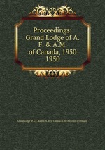 Proceedings: Grand Lodge of A.F. & A.M. of Canada, 1950. 1950