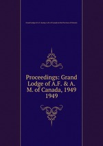 Proceedings: Grand Lodge of A.F. & A.M. of Canada, 1949. 1949