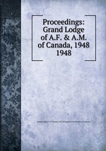 Proceedings: Grand Lodge of A.F. & A.M. of Canada, 1948. 1948