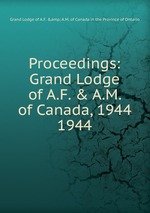 Proceedings: Grand Lodge of A.F. & A.M. of Canada, 1944. 1944