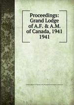 Proceedings: Grand Lodge of A.F. & A.M. of Canada, 1941. 1941