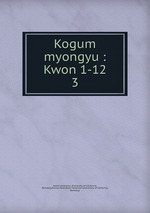 Kogum myongyu : Kwon 1-12. 3