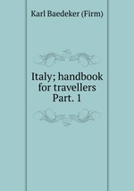Italy; handbook for travellers. Part. 1