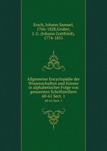 Allgemeine Encyclopdie der Wissenschaften und Knste in alphabetischer Folge von genannten Schriftstellern. 60-61 Sect. 1