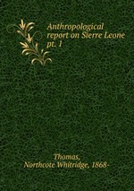 Anthropological report on Sierre Leone. pt. 1