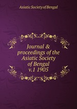 Journal & proceedings of the Asiatic Society of Bengal. v.1 1905